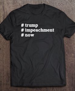 trump impeachment Now Patriotism USA President t shirt