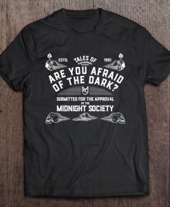 Are You Afraid Of The Dark t shirt