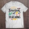 Beaching Not Teaching t shirt