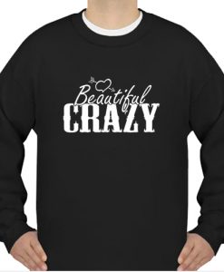 Beautiful and Crazy sweatshirt