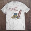 Call My School Tell Them I Died t shirt