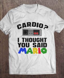 Cardio I Thought You Said Mario t shirt