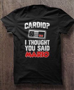 Cardio I thought you said Mario tshirt