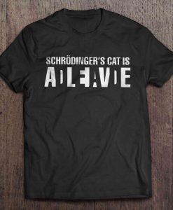 Cat Is Dead Alive t shirt