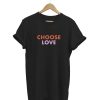 Choose Love Tshirt