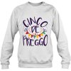 Cinco De Preggo sweatshirt