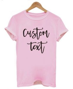 Custom text t shirt