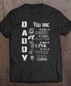 Daddy You Are As Loyal As Mario t shirt