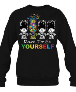 Dare To Be Yourself sweatshirt