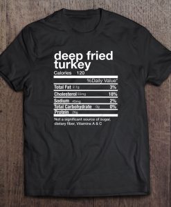 Deep Fried Turkey Nutrition t shirt