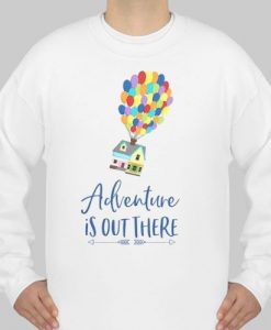 Disney adventure is out there sweatshirt