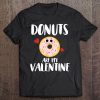 Donuts Are My Valentine tshirt