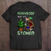 Everybody Must Get Stoned t shirt