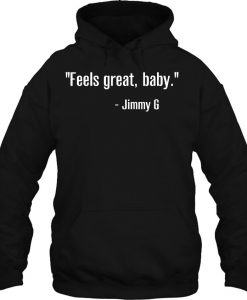 Feels Great Baby Jimmy G hoodie