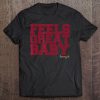 Feels Great Baby Jimmy G tshirts