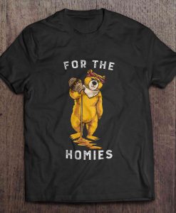 For The Homies bear t shirt