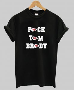 Fuck Tom Brady Kansas City T-Shirt