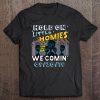 Hold On Little Homies We Comin t shirt