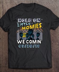 Hold On Little Homies We Comin t shirt