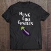 Hung Like Epstein Eggplant t shirt