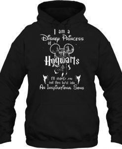 I Am A Disney Princess At Hogwarts hoodie