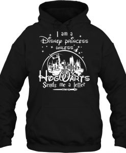 I Am A Disney Princess Unless Hogwarts hoodie