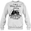 I Am A Disney Princess Unless sweatshirt