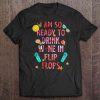 I Am So Ready To Drink t shirt