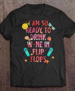 I Am So Ready To Drink t shirt