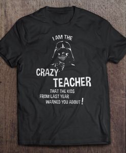 I Am The Crazy Teacher That The Kids t shirt