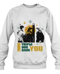I Triple Dog Dare Yoau sweatshirt