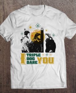 I Triple Dog Dare You t shirt