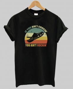 If You Ain’t Crocin’ You Ain’t Rockin’ T-Shirt