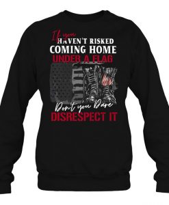 If You Haven’t Risked Coming Home sweatshirt