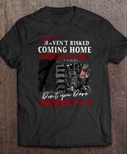 If You Haven’t Risked Coming Home t shirt