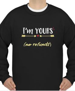 I'm Yours No Refunds Valentine Sweatshirt