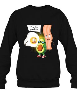 I’m The Good Fat Bacon Egg Avocado sweatshirt