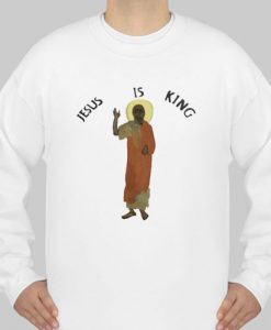 Jesus Is King sweatshirt