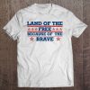 Land Of The Free Because Of The Brave tshirt