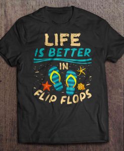 Life Is Better In Flip Flops Beach t shirt