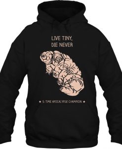 Live Tiny Die Never hoodie