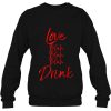 Love Blah Blah Blah Drink Valentine’s Drinking sweatshirt