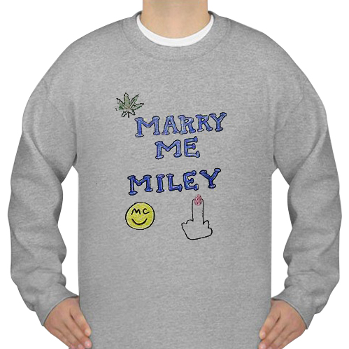 Marry Me Miley sweatshirt