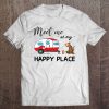 Meet Me At My Happy Place t shirt