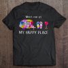 Meet Me At My Happy Place tshirt