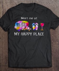 Meet Me At My Happy Place tshirt