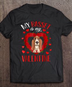 My Basset Is My Valentine t shirt