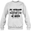 My Husband Doesn’t Need A Valentine’s Day sweatshirt