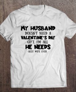 My Husband Doesn’t Need A Valentine’s Day t shirt