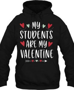 My Students Are My Valentine hoodie